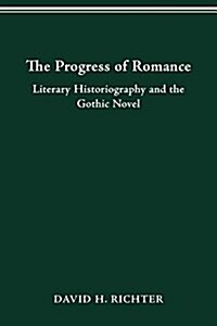 The Progress of Romance: Literary Historiography and the Gothic Novel (Paperback)