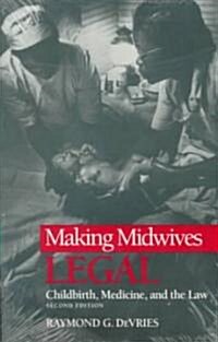 Making Midwives Legal: Childbirth, Medicine, and the Law -- SEC (Paperback, 2)