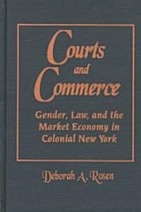 Courts and Commerce: Gender, Law, and the Market Economy in Colonial New York (Hardcover)