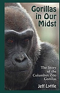 Gorillas in Our Midst: The Story of the Columbus Zoo Gorillas (Paperback)