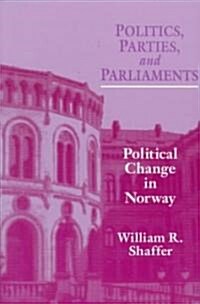 Politics Parties Parliaments: Political Change in Norway (Paperback)