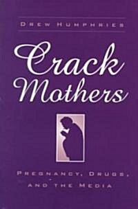 Crack Mothers: Pregnancy, Drugs, and the Media (Hardcover)