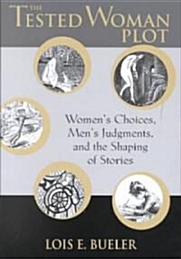 Tested Woman Plot: Womens Choices, Mens Judgments, and Th (Hardcover)