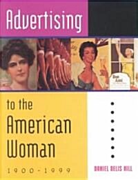 Advertising to the American Woman: 1900-1999 (Hardcover)