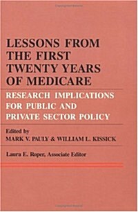 Lessons from the First Twenty Years of Medicare: Research Implications for Public and Private Sector Policy (Hardcover)