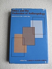 Ethics and the Profession of Anthropology (Hardcover)