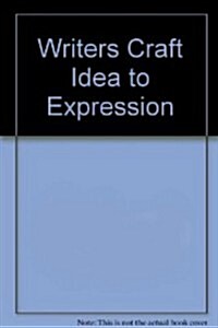 Writers Craft Idea to Expression (Hardcover)