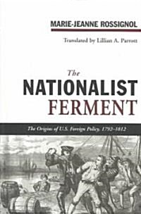 The Nationalist Ferment: The Origins of U.S. Foreign Policy, 1789-1812 (Hardcover)