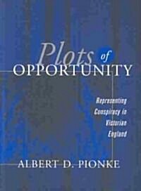 Plots of Opportunity: Representing Conspiracy in Victorian England (Hardcover)