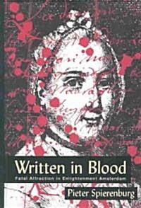 Written in Blood: Fatal Attraction in Enlightenment Amsterdam (Hardcover)