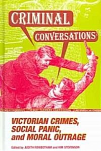 Criminal Conversations: Victorian Crimes, Social Panic, & Moral (Hardcover)