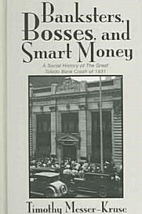 Banksters Bosses Smart Money: Social History of Great Toledo Bank Cras (Hardcover)
