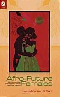 Afro-Future Females: Black Writers Chart Science Fictions Newest New-Wave Trajectory (Hardcover)