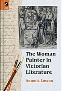 The Woman Painter in Victorian Literature (Hardcover, 8)
