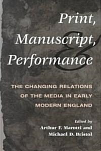 Print Manuscript Performance: The Changing Relations of the Media in Early Modern England (Paperback)