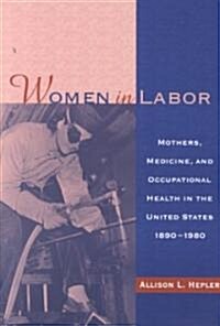 Women in Labor: Mothers, Medicine, and Occupational Heal (Paperback)