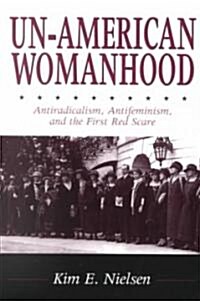 Un-American Woman: Anti-Racism, Anti-Feminism, and the First Red Scare (Paperback)