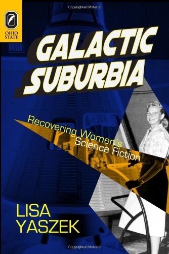 Galactic Suburbia: Recovering Womens Science Fiction (Paperback)