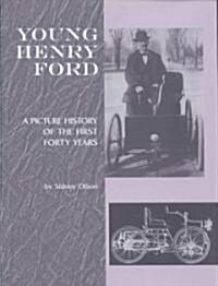 Young Henry Ford: A Picture History of the First Forty Years (Hardcover)