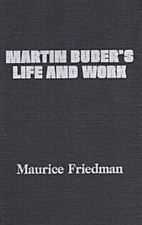 Martin Bubers Life and Work: Volume I: The Early Years, 1878-1923/Volume II: The Middle Years, 1923-1945/Volume III the Later Years, 1945-1965 (Hardcover)