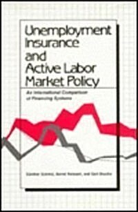 Unemployment Insurance and Active Labor Market Policy: An International Comparison of Financing Systems (Hardcover)