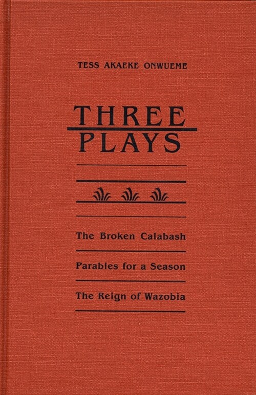 Three Plays: The Broken Calabash, Parables for a Season, and the Reighn of Wazobia (Paperback)