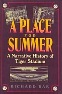 A Place for Summer: A Narrative History of Tiger Stadium (Hardcover)