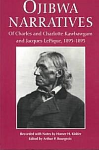 Ojibwa Narratives: Of Charles and Charlotte Kawbawgam and Jacques Lepique, 1893-1895 (Paperback)