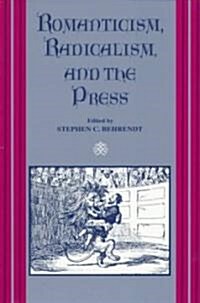 Romanticism, Radicalism, and the Press: Diversity, Dependence, and Oppositionality (Paperback)
