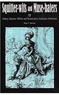 Squitter-Wits and Muse-Haters: Spenser, Sidney, Milton, and Renaissance Antipoetic Sentiment (Paperback)