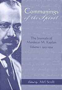 Communings of the Spirit: The Journals of Mordecai M. Kaplan, Vol. I 1913-1934 (Hardcover)