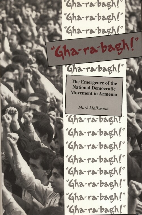 Gha-ra-bagh!: The Emergence of the National Democratic Movement in Armenia (Hardcover)