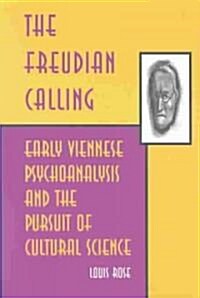 The Freudian Calling: Early Viennese Psychoanalysis and the Pursuit of Cultural Science (Paperback)