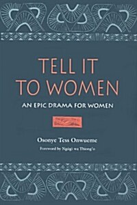 Tell It to Women: An Epic Drama for Women (Paperback)