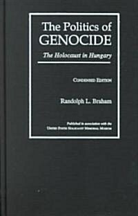 The Politics of Genocide: The Holocaust in Hungary, Condensed Edition (Hardcover)