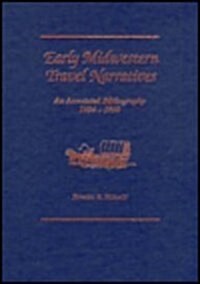 Early Midwestern Travel Narratives: An Annotated Bibliography, 1634-1850 (Hardcover)