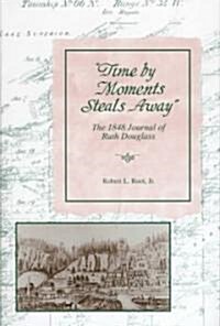 Time by Moments Steal Away: The 1848 Journal of Ruth Douglass (Hardcover)