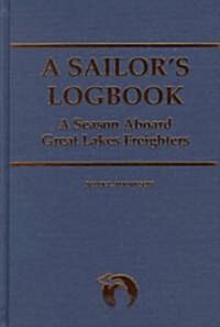 A Sailors Logbook: A Season Aboard Great Lakes Freighters (Hardcover)