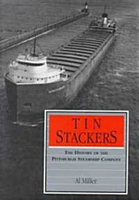 Tin Stackers: The History of the Pittsburgh Steamship Company (Hardcover)