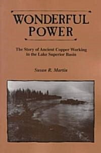 Wonderful Power: The Story of Ancient Copper Working in the Lake Superior Basin (Paperback)
