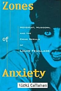 Zones of Anxiety: Movement, Musidora, and the Crime Serials of Louis Feuillade (Paperback)