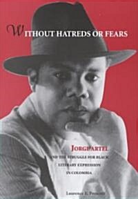 Without Hatreds or Fears: Jorge Artel and the Struggle for Black Literary Expression in Colombia (Paperback)