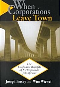 When Corporations Leave Town: The Cost and Benefits of Metropolitan Job Sprawl (Paperback)