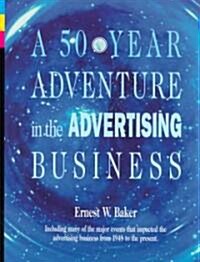 A 50-Year Adventure in the Advertising Business (Hardcover)