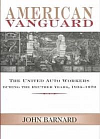 American Vanguard: The United Auto Workers During the Reuther Years, 1935-1970 (Hardcover)
