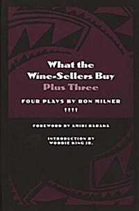 What the Wine-Sellers Buy Plus Three: Four Plays by Ron Milner (Hardcover)
