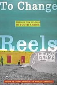 To Change Reels: Film and Culture in South Africa (Paperback)