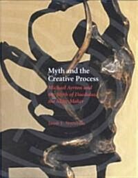 Myth and the Creative Process: Michael Ayrton and the Myth of Daedalus, the Maze Maker (Hardcover)