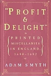 Profit and Delight: Printed Miscellanies in England, 1640-1682 (Hardcover)