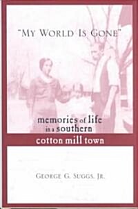 My World Is Gone: Memories of Life in a Southern Cotton Mill Town (Hardcover)